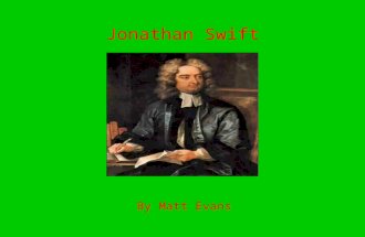 Jonathan Swift By Matt Evans. Basic Facts Born in Dublin, Ireland on Nov. 30, 1667 Died in Dublin on Oct. 19, 1745 Age 77 Born into poor family Parents: