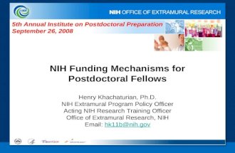NIH Funding Mechanisms for Postdoctoral Fellows Henry Khachaturian, Ph.D. NIH Extramural Program Policy Officer Acting NIH Research Training Officer Office.