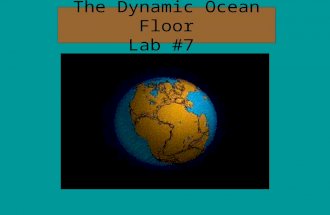 The Dynamic Ocean Floor Lab #7. Timeline 400 million years ago fish evolved 200 million years ago Pangaea split apart, and the start of the Triassic period.