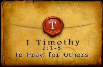 2:1-8 To Pray for Others. “I urge, then, first of all, that requests, prayers, intercession and thanksgiving be made for everyone—” 1 TIMOTHY 2:1.