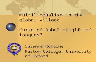 Multilingualism in the global village Curse of Babel or gift of tongues? Suzanne Romaine Merton College, University of Oxford.