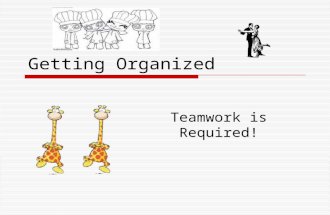 Getting Organized Teamwork is Required!. Planning Your Work before You Implement.