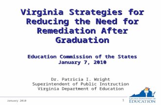 January 2010 1 Virginia Strategies for Reducing the Need for Remediation After Graduation Education Commission of the States January 7, 2010 Dr. Patricia.