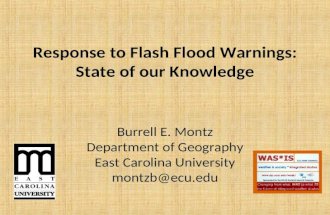 Response to Flash Flood Warnings: State of our Knowledge Burrell E. Montz Department of Geography East Carolina University montzb@ecu.edu.