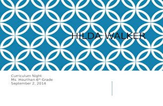 HILDA WALKER Curriculum Night Ms. Hourihan-6 th Grade September 2, 2014.