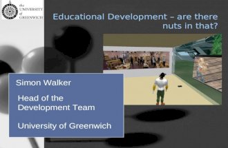 Educational Development – are there nuts in that? Head of the Development Team University of Greenwich Simon Walker.