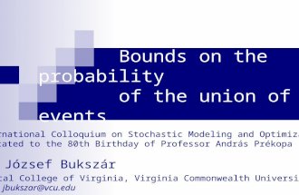 Bounds on the probability of the union of events József Bukszár Medical College of Virginia, Virginia Commonwealth University email: jbukszar@vcu.edu International.
