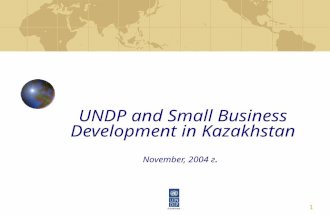 1 UNDP and Small Business Development in Kazakhstan November, 2004 г.