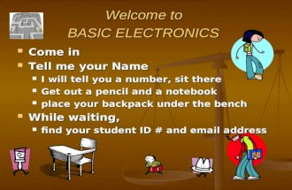Welcome to BASIC ELECTRONICS Come in Come in Tell me your Name Tell me your Name I will tell you a number, sit there I will tell you a number, sit there.