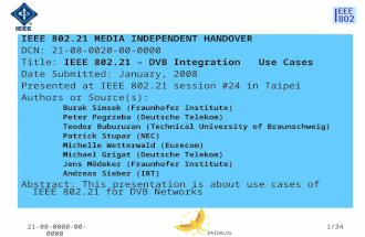 DAIDALOS 21-08-0000-00-00001/34 IEEE 802.21 MEDIA INDEPENDENT HANDOVER DCN: 21-08-0020-00-0000 Title: IEEE 802.21 – DVB Integration Use Cases Date Submitted: