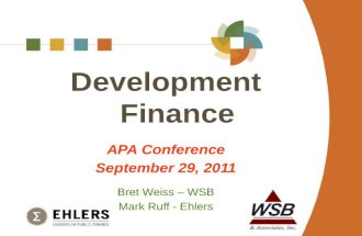 Development Finance APA Conference September 29, 2011 Bret Weiss – WSB Mark Ruff - Ehlers.