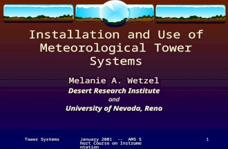 Tower SystemsJanuary 2001 -- AMS Short Course on Instrumentation 1 Installation and Use of Meteorological Tower Systems Melanie A. Wetzel Desert Research.