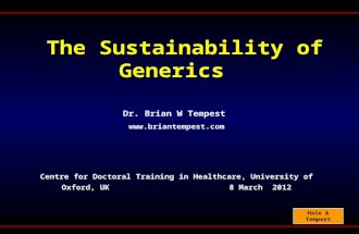 Hale & Tempest The Sustainability of Generics Dr. Brian W Tempest  Centre for Doctoral Training in Healthcare, University of Oxford,