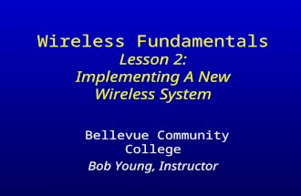 Wireless Fundamentals Lesson 2: Implementing A New Wireless System Bellevue Community College Bob Young, Instructor.