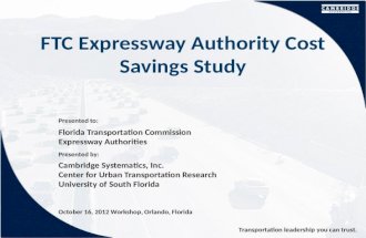 Presented to: Presented by: Transportation leadership you can trust. FTC Expressway Authority Cost Savings Study Florida Transportation Commission Expressway.