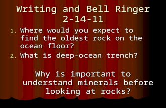 Writing and Bell Ringer 2-14-11 1. Where would you expect to find the oldest rock on the ocean floor? 2. What is deep-ocean trench? Why is important to.