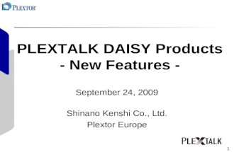 1 PLEXTALK DAISY Products - New Features - September 24, 2009 Shinano Kenshi Co., Ltd. Plextor Europe.