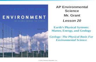 © 2011 Pearson Education, Inc. Earth’s Physical Systems: Matter, Energy, and Geology Geology: The Physical Basis For Environmental Science AP Environmental.