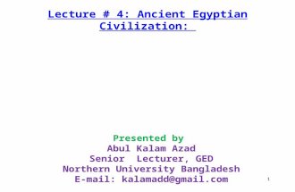 1 Lecture # 4: Ancient Egyptian Civilization: Presented by Abul Kalam Azad Senior Lecturer, GED Northern University Bangladesh E-mail: kalamadd@gmail.com.