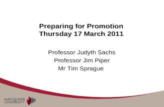 Preparing for Promotion Thursday 17 March 2011 Professor Judyth Sachs Professor Jim Piper Mr Tim Sprague.