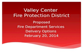 Valley Center Fire Protection District Proposed Fire Department Services Delivery Options February 20, 2014.