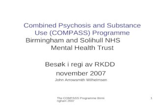 The COMPASS Programme Birmingham 2007 1 Combined Psychosis and Substance Use (COMPASS) Programme Birmingham and Solihull NHS Mental Health Trust Besøk.