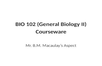BIO 102 (General Biology II) Courseware Mr. B.M. Macaulay’s Aspect.