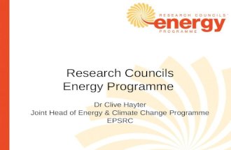 Research Councils Energy Programme Dr Clive Hayter Joint Head of Energy & Climate Change Programme EPSRC.