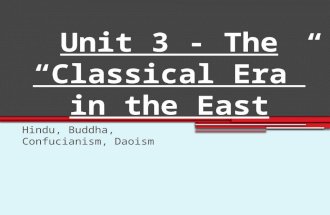 Unit 3 - The “Classical Era” in the East Hindu, Buddha, Confucianism, Daoism.