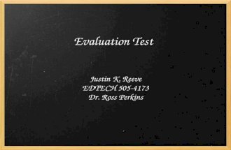 Evaluation Test Justin K. Reeve EDTECH 505-4173 Dr. Ross Perkins.