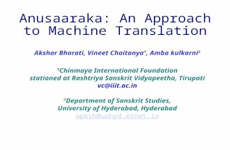 Anusaaraka: An Approach to Machine Translation Akshar Bharati, Vineet Chaitanya 1, Amba kulkarni 2 1 Chinmaya International Foundation stationed at Rashtriya.