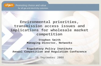 Environmental priorities, transmission access issues and implications for wholesale market competition Stephen Smith Managing Director, Networks Regulatory.