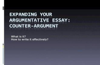What is it? How to write it effectively?. Counter-Argument  When you write an academic essay, you make an argument  Your thesis statement and support.