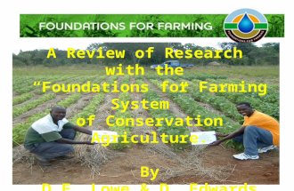 A Review of Research with the “Foundations for Farming System” of Conservation Agriculture. By D.E. Lowe & D. Edwards March, 2014.