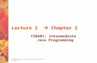 © 2004 Pearson Addison-Wesley. All rights reserved Lecture 2  Chapter 2 CS0401: Intermediate Java Programming.