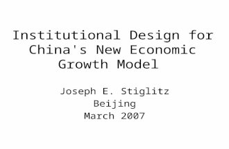 Institutional Design for China's New Economic Growth Model Joseph E. Stiglitz Beijing March 2007.