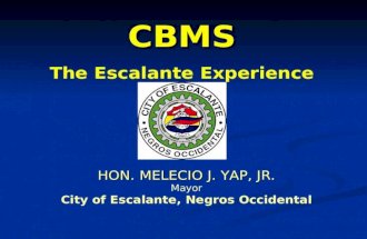 HON. MELECIO J. YAP, JR. Mayor City of Escalante, Negros Occidental CBMS The Escalante Experience.