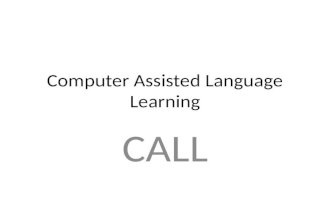 Computer Assisted Language Learning CALL. Is CALL new methodology in teaching/learning language? Grammar Method ( It failed b’coz importance given to.