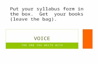 THE ONE YOU WRITE WITH VOICE Put your syllabus form in the box. Get your books (leave the bag).