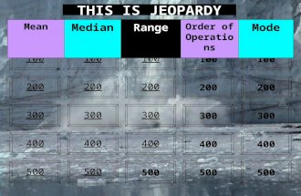 THIS IS JEOPARDY 100 200 100 200 300 400 500 300 400 500 100 200 300 400 500 100 200 300 400 500 100 200 300 400 500 Mean MedianRange Order of Operations.