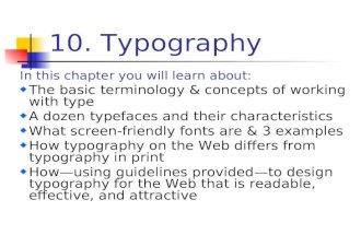 10. Typography In this chapter you will learn about: The basic terminology & concepts of working with type A dozen typefaces and their characteristics.
