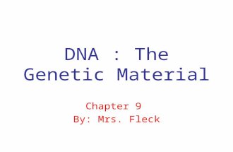 DNA : The Genetic Material Chapter 9 By: Mrs. Fleck.