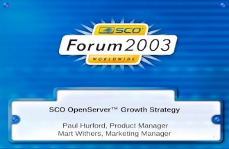 1 SCO OpenServer™ Growth Strategy Paul Hurford, Product Manager Mart Withers, Marketing Manager.