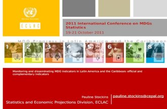 Pauline.stockins@cepal.org Pauline Stockins Statistics and Economic Projections Division, ECLAC 2011 International Conference on MDGs Statistics 19-21.