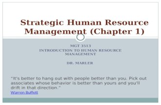 MGT 3513 INTRODUCTION TO HUMAN RESOURCE MANAGEMENT DR. MARLER Strategic Human Resource Management (Chapter 1) “It's better to hang out with people better.