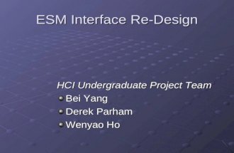 ESM Interface Re-Design HCI Undergraduate Project Team Bei Yang Derek Parham Wenyao Ho.