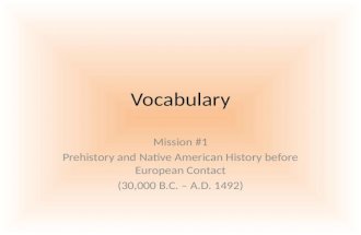 Vocabulary Mission #1 Prehistory and Native American History before European Contact (30,000 B.C. – A.D. 1492)