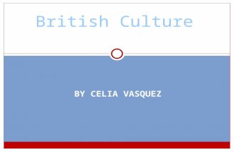 BY CELIA VASQUEZ British Culture. Questions for Thought Can you think of any examples of how we are influenced by the British Culture? What do you know.