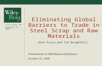 March 2007 UPDATE Eliminating Global Barriers to Trade in Steel Scrap and Raw Materials Alan Price and Tim Brightbill 1776 K Street, NW Washington, DC.