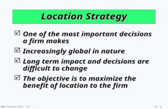 © 2006 Prentice Hall, Inc.8 – 1 Location Strategy  One of the most important decisions a firm makes  Increasingly global in nature  Long term impact.